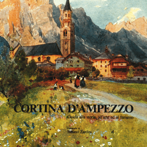 CORTINA D'AMPEZZO GUIDA ALLA STORIA, ALL'ARTE ED AL TURISMO